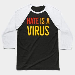 I Am Not A Virus - Hate Is A Virus Baseball T-Shirt